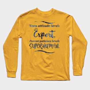 Parenting Humor: Teen attitude level: Expert. Parent patience level: Superhuman. Long Sleeve T-Shirt